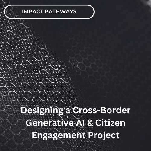 Designing a Cross-Border Generative AI & Citizen Engagement Project 